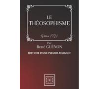 LE THÉOSOPHISME: Histoire d'une Pseudo-Religion - Par René Guénon - Édition de 1921 (French Edition)
