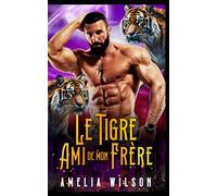 Le Tigre Ami de mon Frère: Tigre Frère Ami Romance Interdite