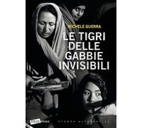 Le tigri delle gabbie invisibili di Michele Guerra, 2018, Stampa Alternativa