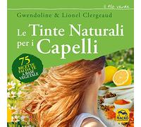 Le tinte naturali per i capelli. 75 ricette fai da te a base vegetale