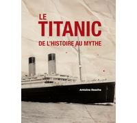 Le Titanic, de l'histoire au mythe: Édition collector