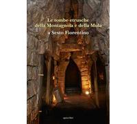Le tombe etrusche della Montagnola e della Mula a Sesto Fiorentino