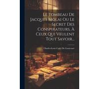 Le Tombeau De Jacques Molai Ou Le Secret Des Conspirateurs, À Ceux Q (Tascabile)