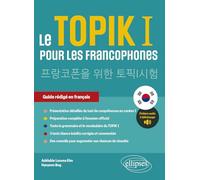 Le TOPIK I pour les francophones: Préparation au test de compétences en coréen I. Guide rédigé en français. (avec fichiers audio)