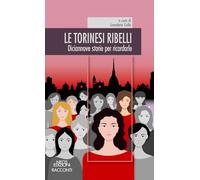 Libri Torinesi Ribelli. Diciannove Storie Per Ricordarle (Le)