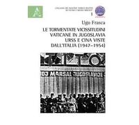 Le tormentate vicissitudini vaticane in Jugoslavia, URSS e Cina viste dall'Italia (1947-1954)