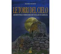 Le torri del cielo. Architettura e simbolismo dei nuraghi di Sardegna