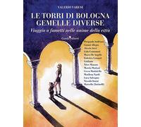 Le torri di Bologna gemelle diverse. Viaggio a fumetti nelle anim