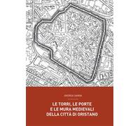 Le torri, le porte e le mura medievali della città di Oristano
