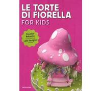 Le torte di Fiorella. For kids. Ediz. illustrata