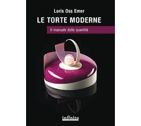 Le torte moderne. Il manuale delle quantità - [Infinito Edizioni]