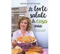 Libri Natalia Cattelani - Le Torte Salate Di Casa Mia. Ricette Semplici E Gustos