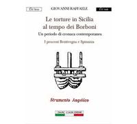 Le torture in Sicilia al tempo dei Borboni. Un periodo di cronaca contemporanea. I processi Bentivegna e Spinuzza