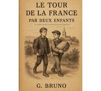 Le Tour de la France par deux enfants: Un voyage éducatif à travers les provinces françaises