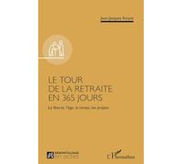 Le tour de la retraite en 365 jours: La liberté, l’âge, le temps, les projets