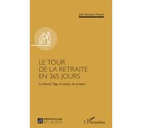 Le tour de la retraite en 365 jours: La liberté, l’âge, le temps, les projets