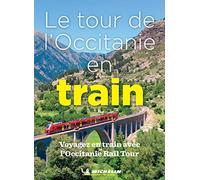 Le tour de l'Occitanie en train: Voyagez avec l'Occitanie Rail Tour