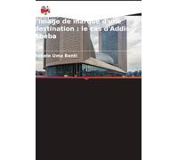 Le tourisme de conférence, vecteur de promotion de l'image de marque d'une destination : le cas d'Addis-Abeba