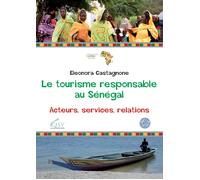 Le tourisme responsable au Sénégal. Acteurs, servives, relations - Castagn...