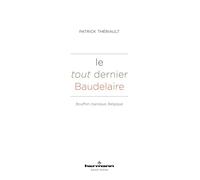 Le tout dernier Baudelaire: Bouffon, baroque, Belgique