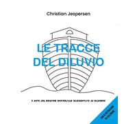 Le tracce del diluvio. I miti sul diluvio universale raccontati ai bambini