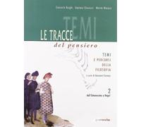 Le tracce del pensiero 2: Dall’Umanesimo a Hegel Temi e percorsi della filosofia + Storia e testi della filosofia [in due tomi indivisibili]