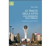 Le tracce delle città: una geografia dell'urbano. Metamorfosi, culture, identità
