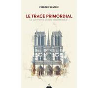 Le tracé primordial: La géométrie secrète des bâtisseurs