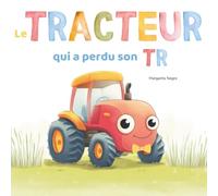 Le TRACTEUR Qui A Perdu Son TR: Un Album Rimé Sur Le Fait D’être Soi-même - Pour Les Enfants De 3 à 5 Ans
