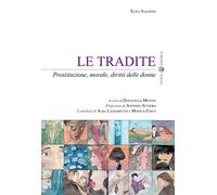 Le tradite. Prostituzione, morale, diritti delle donne