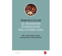 Le tradizioni dell'ultima cena. Alle origini della teologia del battesimo ...