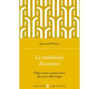 Le tradizioni discorsive. Dalle norme comunicative alla storia della lingu...