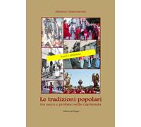 Le tradizioni popolari. Tra sacro e profano nella Capitanata - Chiaromonte...