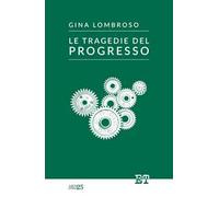 Le tragedie del progresso - Lombroso Gina