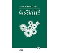 Le tragedie del progresso - Lombroso Gina