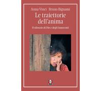 Le traiettorie dell'anima. Il silenzio di Dio e degli Innocenti - Vinci An...