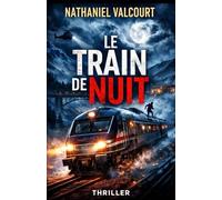 Le Train de Nuit: Un thriller psychologique haletant où chaque passager cache un secret… et où un simple voyage devient une chasse à l’homme.