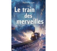 Le Train des Merveilles: Une aventure fantastique à travers les époques où chaque arrêt cache un secret
