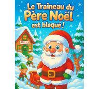 Le Traîneau du Père Noël est bloqué !: Un livre de coloriage et d’histoire conçu spécialement pour les enfants de 2 à 5 ans. Oh non ! Une grande ... et le traîneau du Père Noël est coincé !