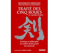 Le traité des cinq roues et autres écrits: Technique et philosophie de combat du plus grand des samouraïs