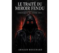 LE TRAITÉ DU MIROIR FENDU: Chroniques du Scribe Gris: 2