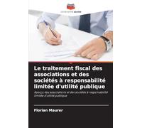 Le traitement fiscal des associations et des sociétés à responsabilité limitée d'utilité publique: Aperçu des associations et des sociétés à responsabilité limitée d'utilité publique