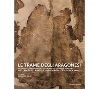 Le trame degli aragonesi. Nuove acquisizioni dal restauro dei corredi funebri nelle arche della basilica di San Domenico Maggiore a Napoli