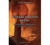Le trame nascoste di Dio. Racconto autobiografico di un prete laico