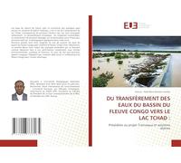LE TRANSFÈRE DES EAUX DU BASSIN DU FLEUVE CONGO VERS LE LAC TCHAD:: Préalables au projet Transaqua et solutions idoines