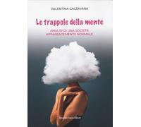 Libri Calzavara Valentina - Le Trappole Della Mente. Analisi Di Una Societa Appa