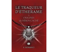 LE TRAQUEUR D'ÉTHERAME: Les ORIGINES du HÉROS CACHÉ