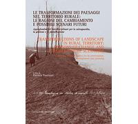 Le trasformazioni dei paesaggi nel territorio rurale: le ragioni del cambiamento e possibili scenari futuri. Approfondimenti interdisciplinari...: ... for Its Preservation, Management and Planning