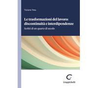 Le trasformazioni del lavoro: discontinuità e interdipendenze. Scritti di ...