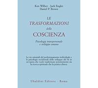 Le trasformazioni della coscienza. Psicologia transpersonale e sviluppo um...